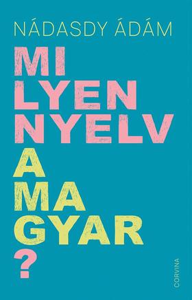 Nádasdy Ádám - Milyen nyelv a magyar?