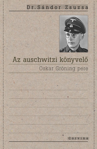 Dr.Sándor Zsuzsa - Az auschwitzi könyvelő – Oskar Gröning pere