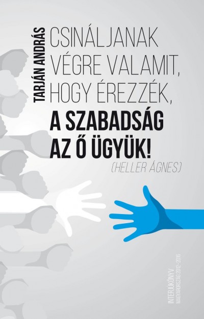 Tarján András - Csináljanak végre valamit, hogy érezzék, a szabadság az ő ügyük