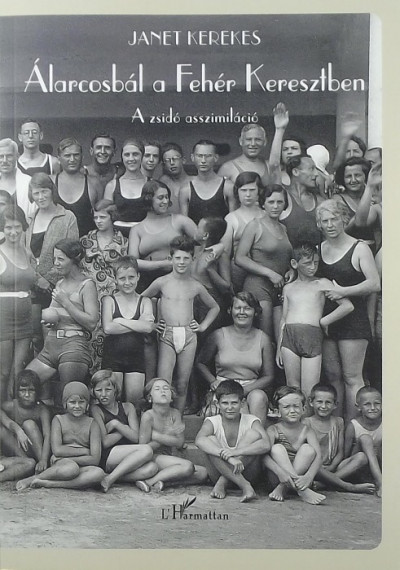 Janet Kerekes - Álarcosbál a fehér keresztben – zsidó asszimiláció