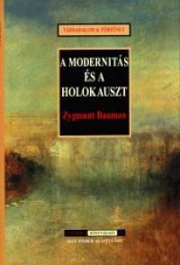 Zygmunt Bauman - A modernitás és a holokauszt