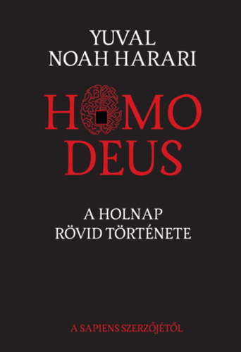 Yuval Noah Harari - Homo Deus – A holnap rövid története