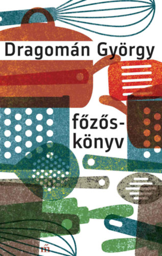 Dragomán György - Főzőskönyv