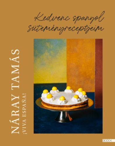 Náray Tamás - Viva Espana! – Kedvenc spanyol süteményreceptjeim
