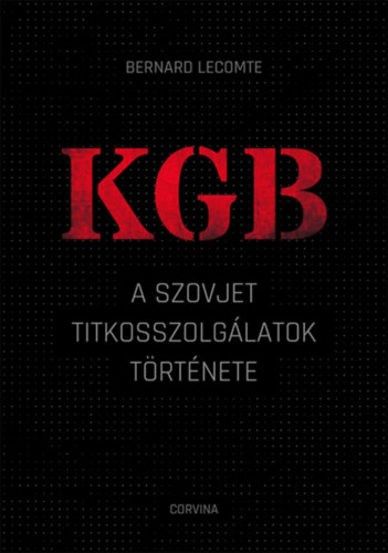 Bernard Lecomte - KGB – A szovjet titkosszolgálatok története