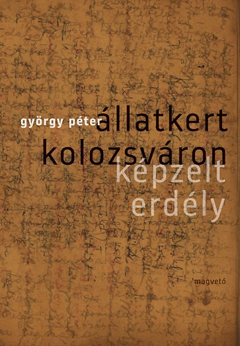 György Péter - Állatkert Kolozsváron – Képzelt Erdély