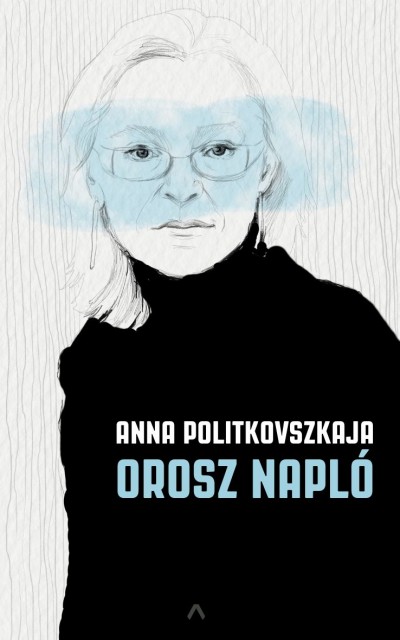 Politovszkaja, Anna - Orosz napló