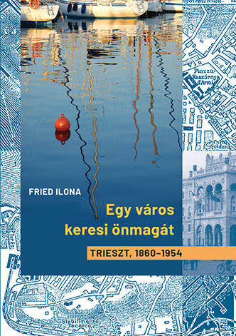 Fried Ilona - Egy város keresi önmagát Trieszt