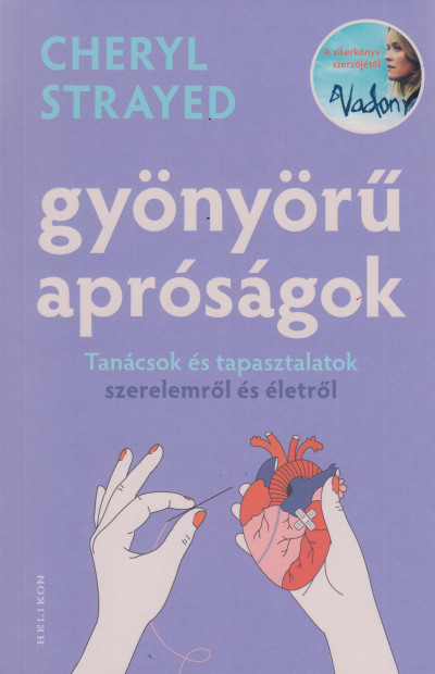 Cheryl Strayed - Gyönyörű apróságok – Tanácsok és tapasztalatok szerelemről és édenről