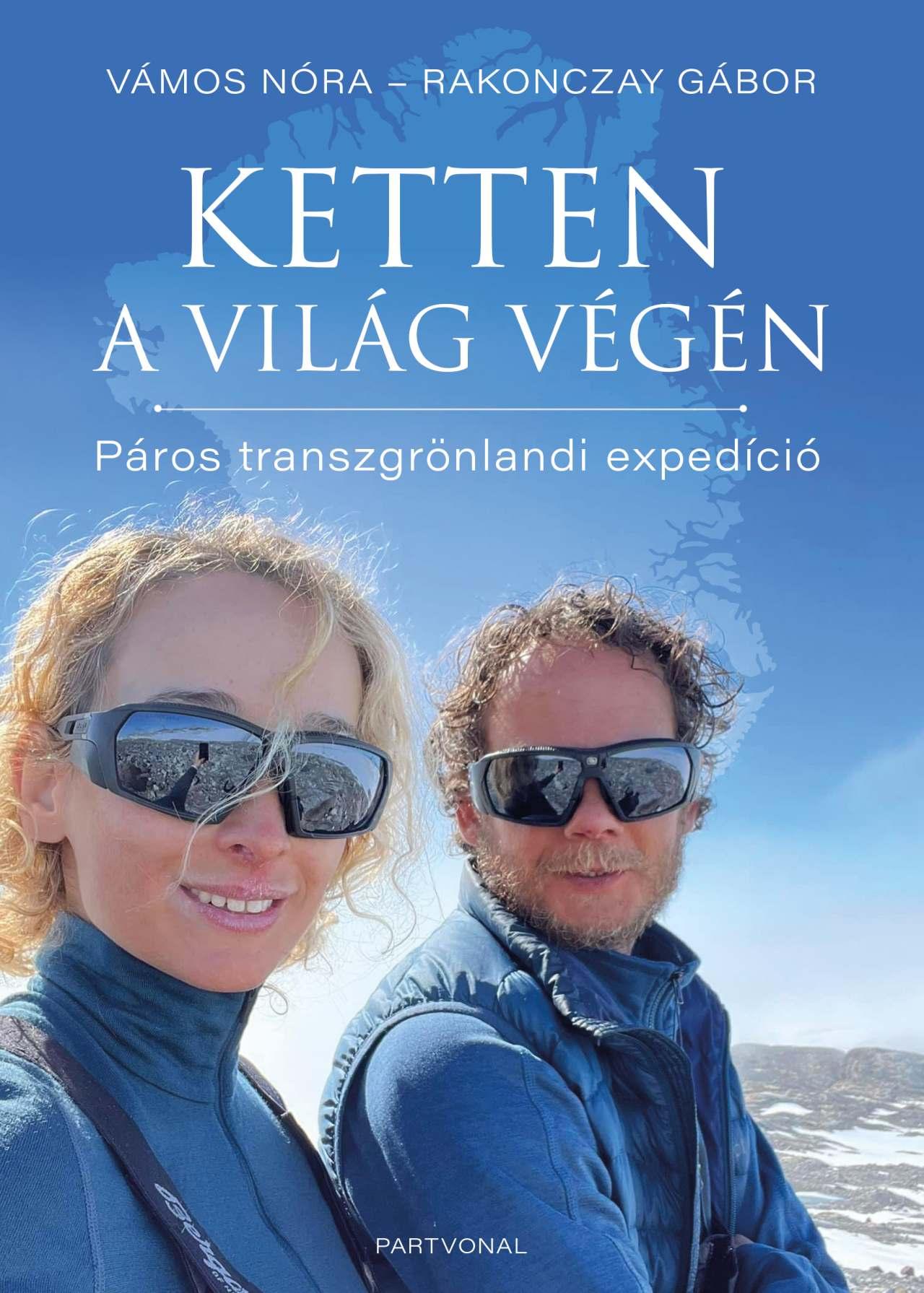 Vámos Nóra, Rakonczay Gábor - Ketten a világ végén – Páros transzgrönlandi expedíció