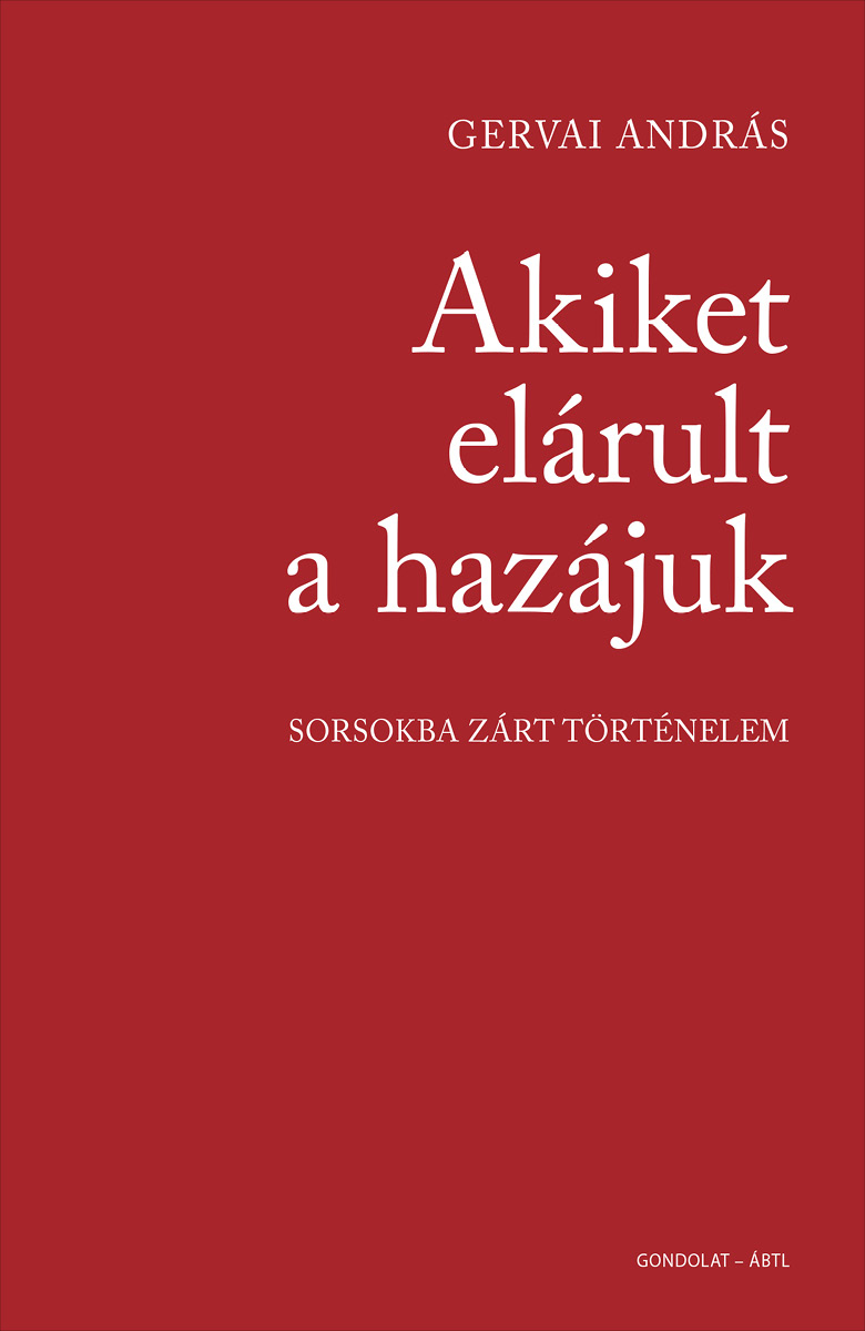 Gervai András - Akiket elárult a hazájuk