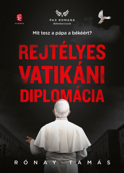 Rónay Tamás - Rejtélyes vatikáni diplomácia – Mit tesz a pápa a békéért?
