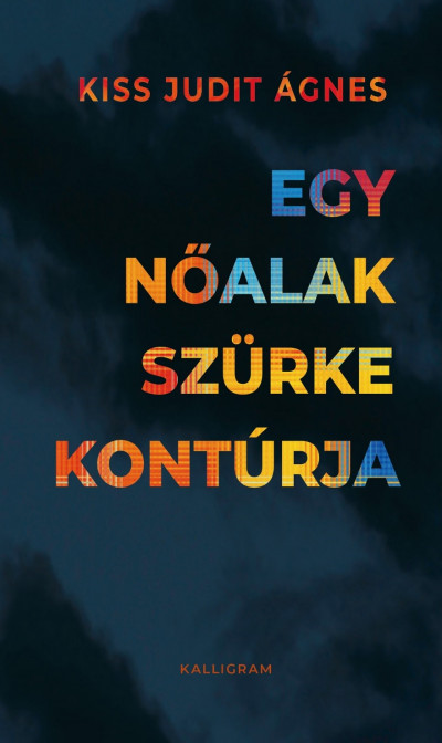 Kiss Judit Ágnes - Egy nőalak szürke kontúrja