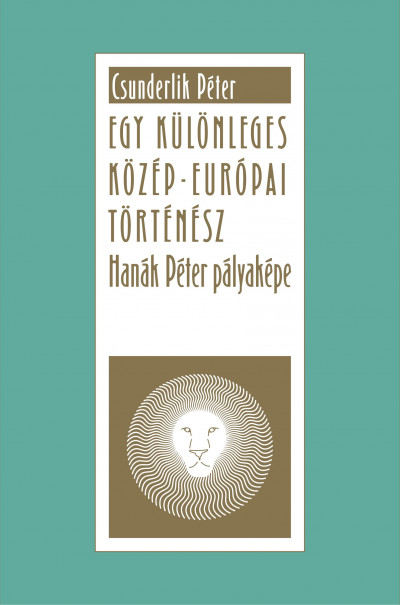 Csunderlik Péter - Egy különleges közép-európai történész – Hanák Péter pályaképe