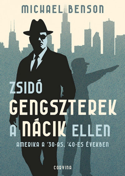 Benson, Michael - Zsidó gengszterek a nácik ellen – Amerika a ’30-as, ’40-es években