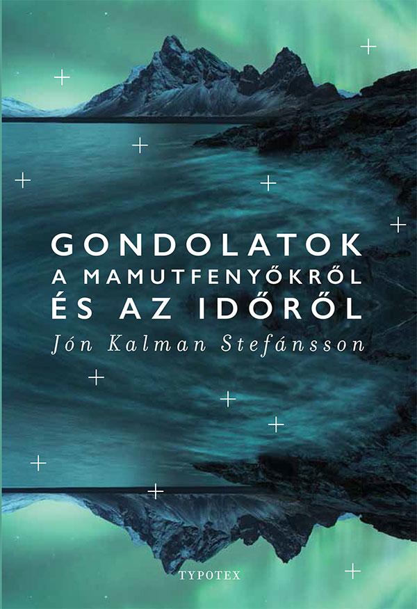 Jón Kalman Stefánsson - Gondolatok a mamutfenyőkről és az időről