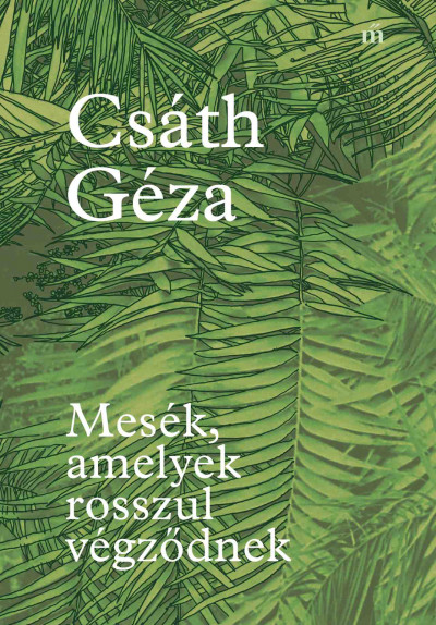 Csáth Géza - Mesék, amelyek rosszul végződnek