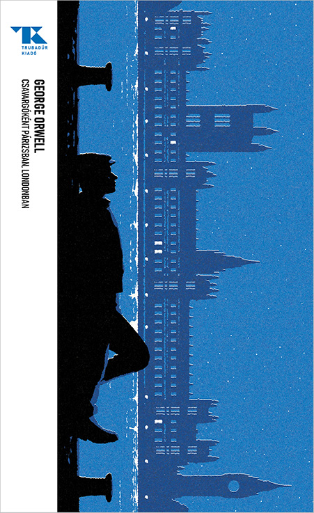 Orwell, George - Csavargóként Párizsban, Londonban – Trubadúr Zsebkönyvek 44.