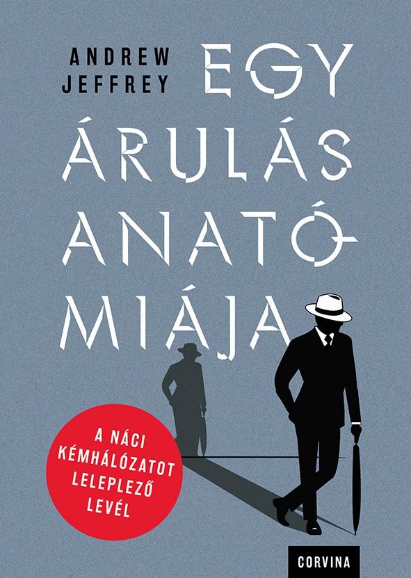 Jeffrey, Andrew - Egy árulás anatómiája – A náci kémhálózatot leleplező levél