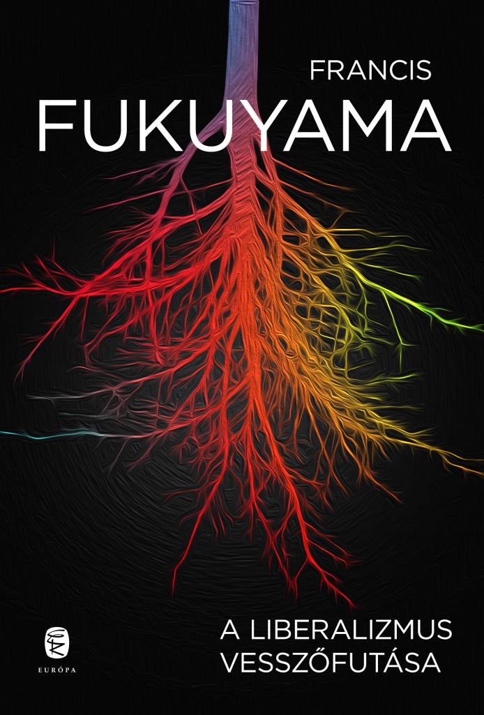 FUKUYAMA, FRANCIS - A liberalizmus vesszőfutása
