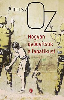 Oz, Ámosz - Hogyan gyógyítsuk a fanatikust