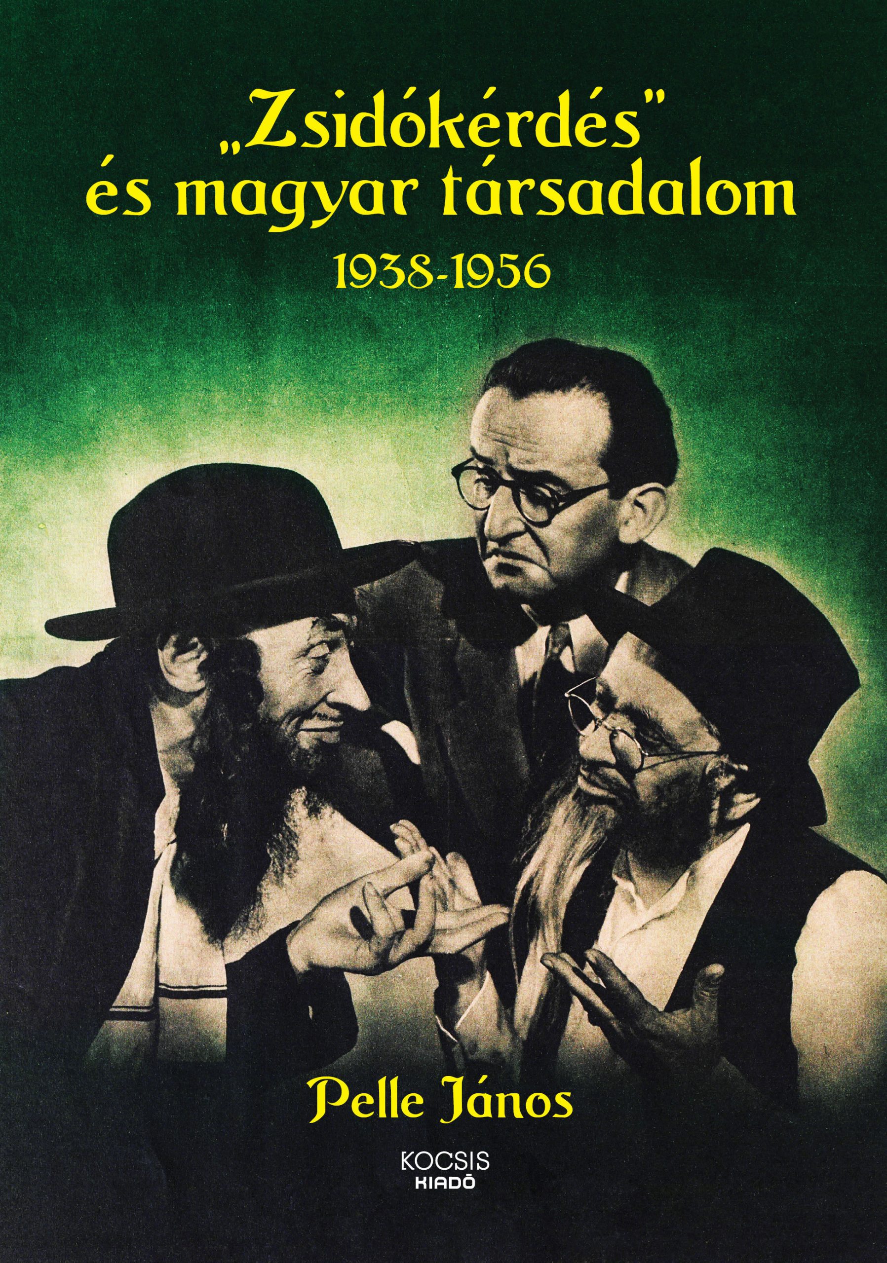 Pelle János - Zsidókérdés és magyar társadalom, 1938-1956