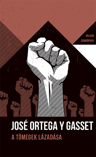 José Ortega y Gasset - A tömegek lázadása