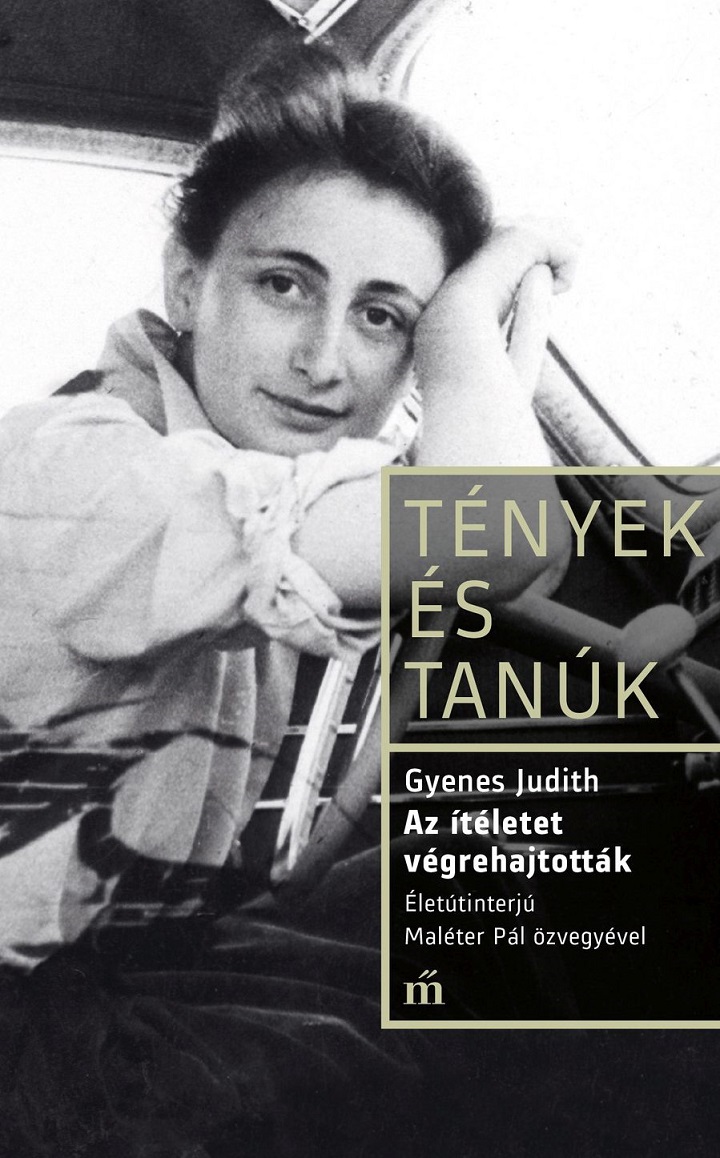 Gyenesh Judit, Molnár Adrienne - Az ítéletet végrehajtották. Életinterjú Maléter Pál özvegyével