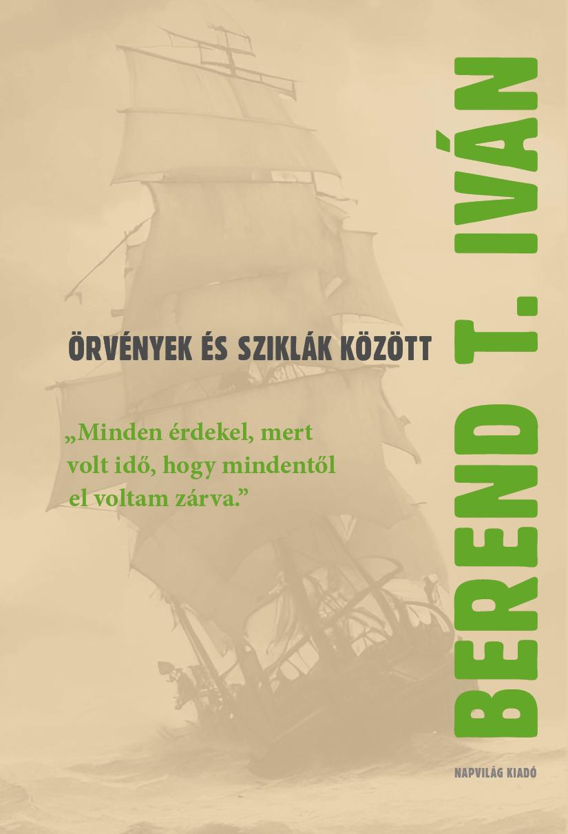 Berend T. Iván - Örvények és sziklák között