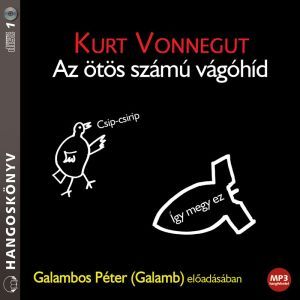 Kurt Vonnegut - HK:Az ötös számú vágóhíd – hangoskönyv – Galambos Péter előadásában