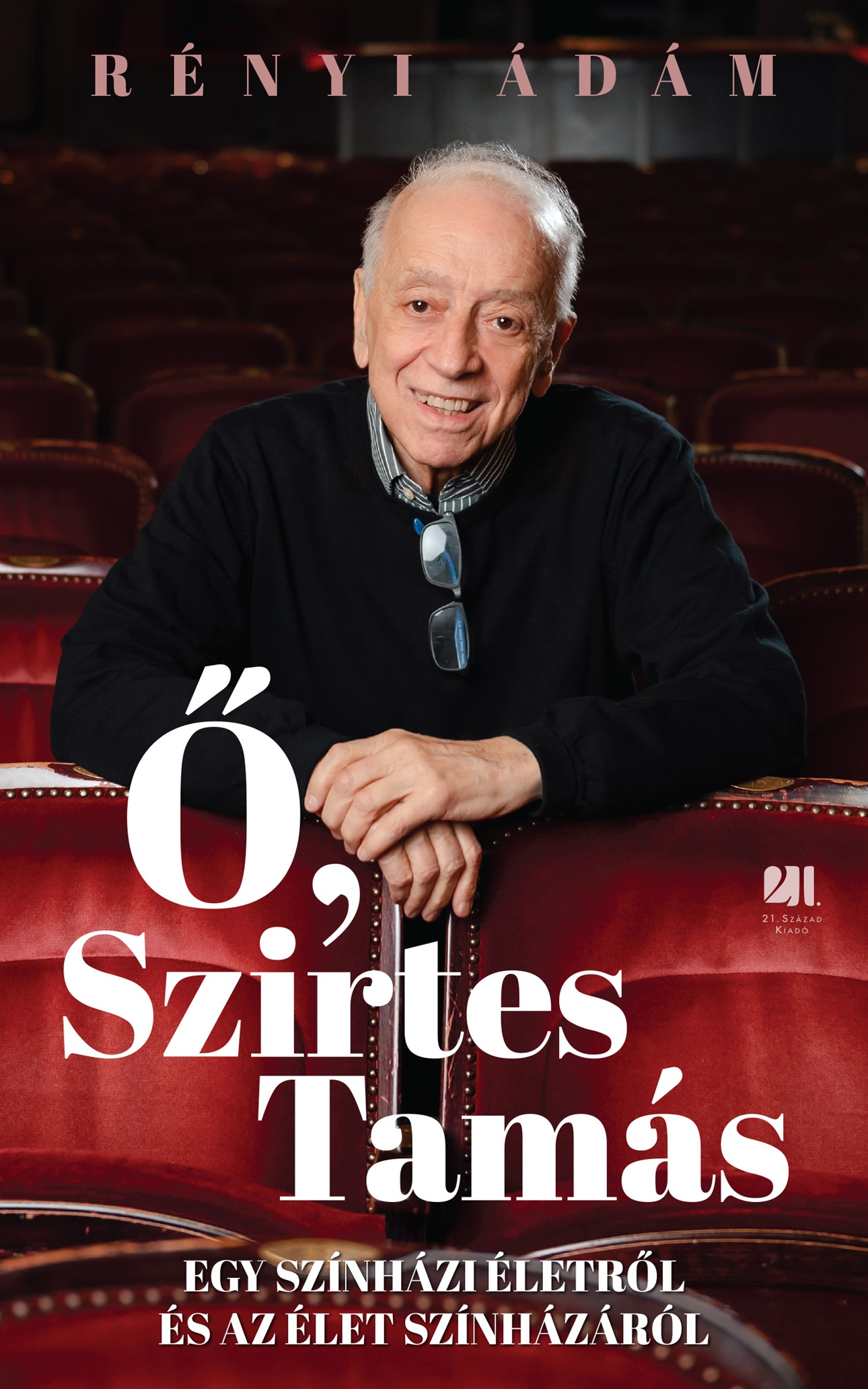 Rényi Ádám - Ő, Szirtes Tamás – egy színházi életről és az élet színházáról
