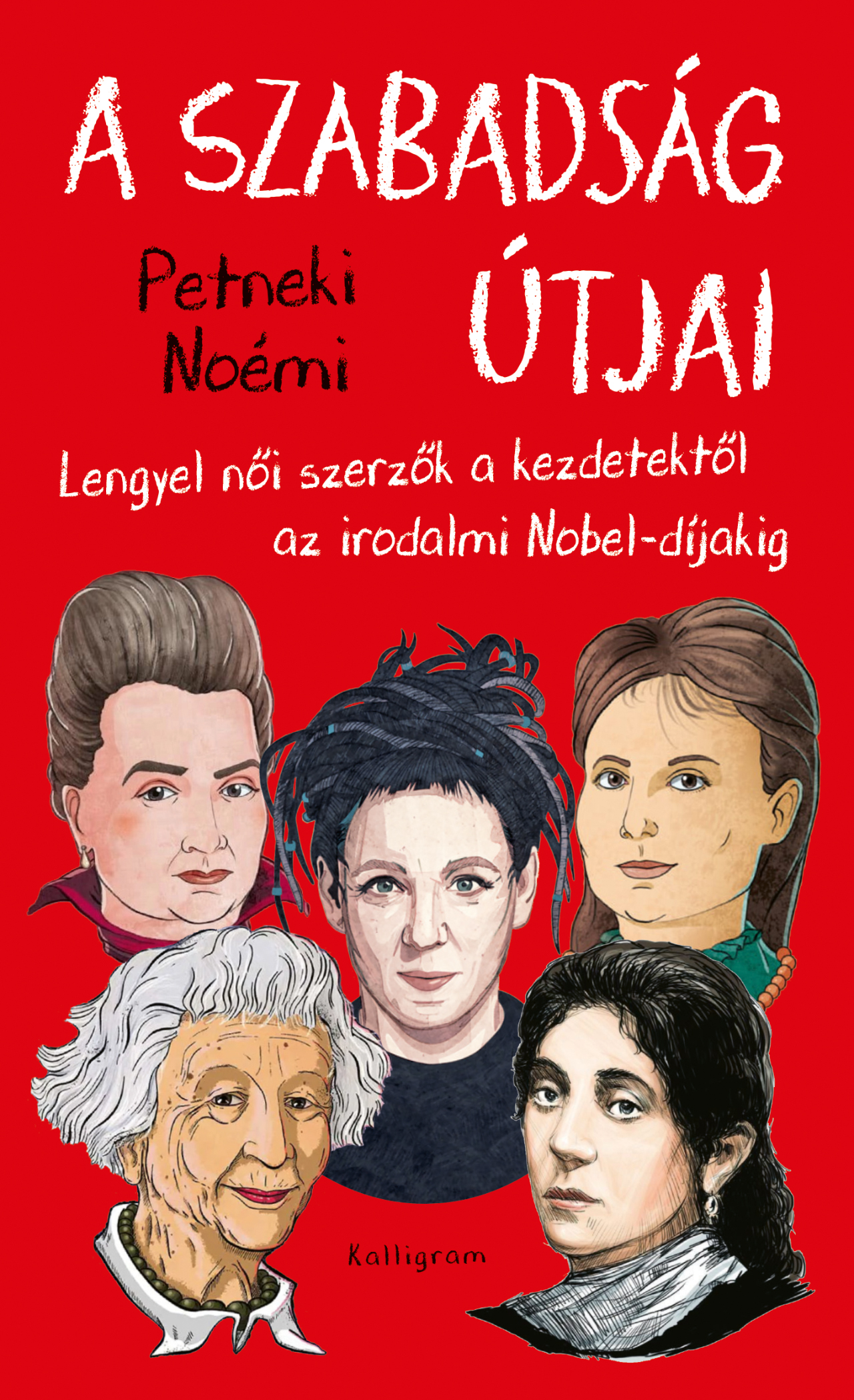 Petneki Noémi - A szabadság útja. Lengyel női szerzők a kezdetektől az irodalmi Nobel-díjakig
