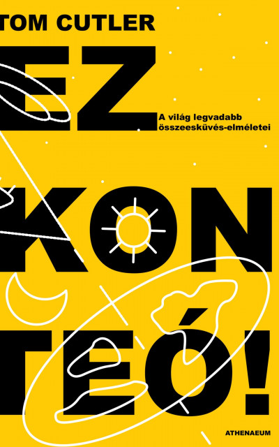 Tom Cutler: Ez konteó! – A világ legvadabb összeesküvés-elméletei