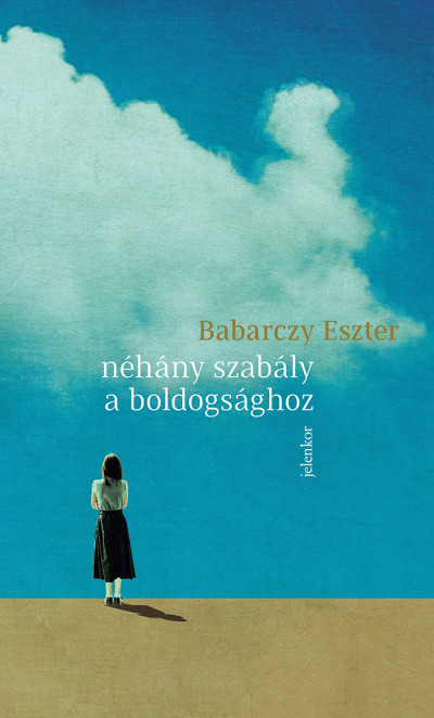 Babarczy Eszter: Néhány szabály a boldogsághoz