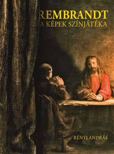 Rényi Ádám: Rembrandt a képek színjátéka