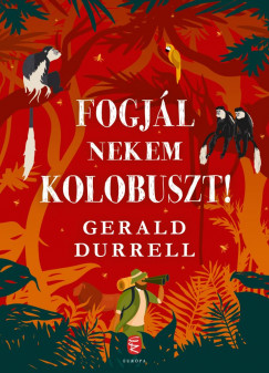 Gerald Durell: Fogjál nekem kolobuszt!