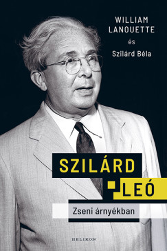 Lanouette, William és Szilárd Béla: Szilárd Leó. Zseni árnyékban