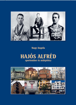 Nagy Angela: Hajós Alfréd, sportember és műépítész