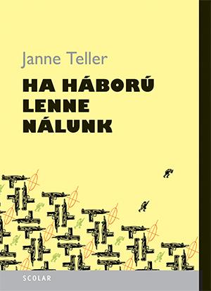 Teller, Janne: Ha háború lenne nálunk
