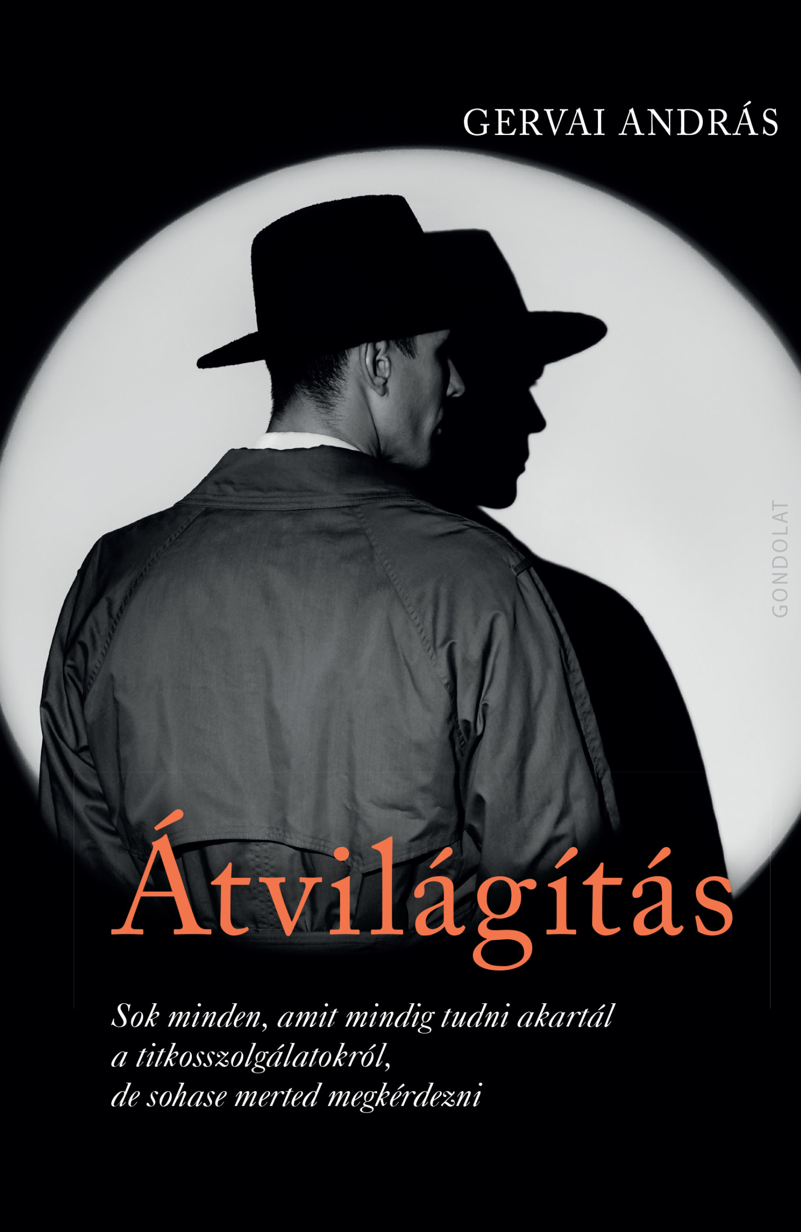 Gervai András: Átvilágítás. Sok minden, amit mindig tudni akartál a titkosszolgálatokról, de sohase merted megkérdezni