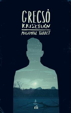 Grecsó Krisztián: Magamról többet