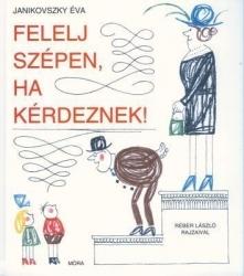 Janikovszky Éva: Felelj szépen, ha kérdeznek