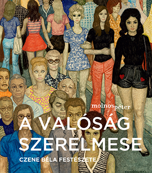 Molnos Péter: A valóság szerelmese – Czene Béla festészete
