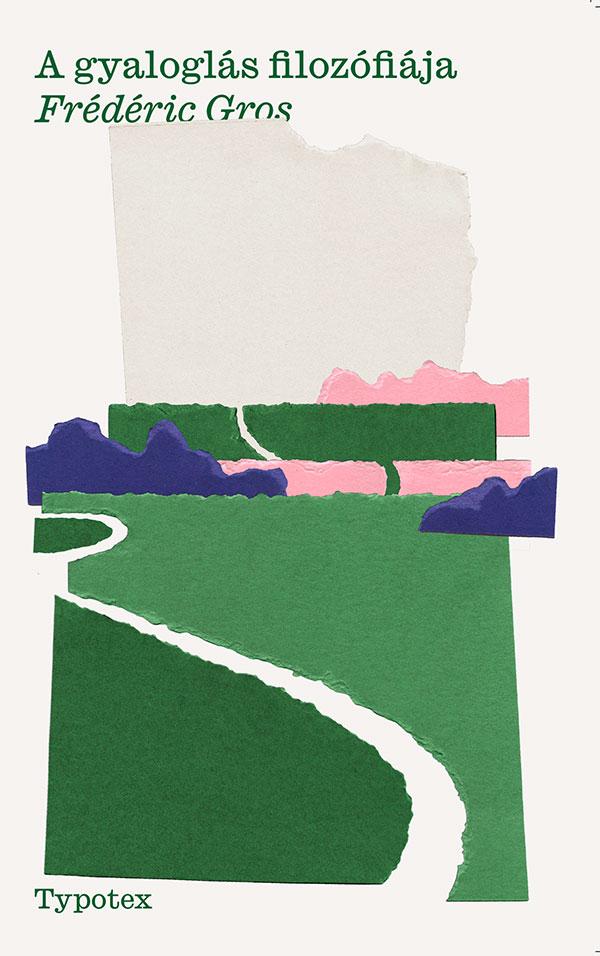 Frédéric Gros: A gyaloglás filozófiája