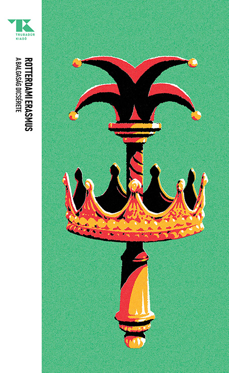 Rotterdami Erasmus: A balgaság dicsérete – Trubadúr Zsebkönyvek 49.