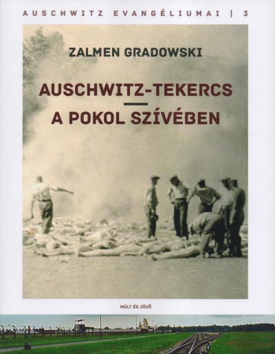 Zalmen Gradowski: Auschwitz-tekercs, A pokol szívében