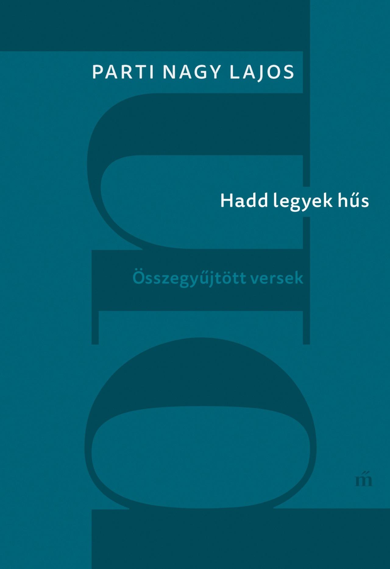Parti Nagy Lajos: Hadd legyek hűs – Összegyűjtött versek