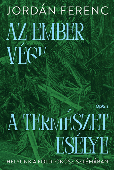 Jordán Ferenc: Az ember vége, a természet esélye