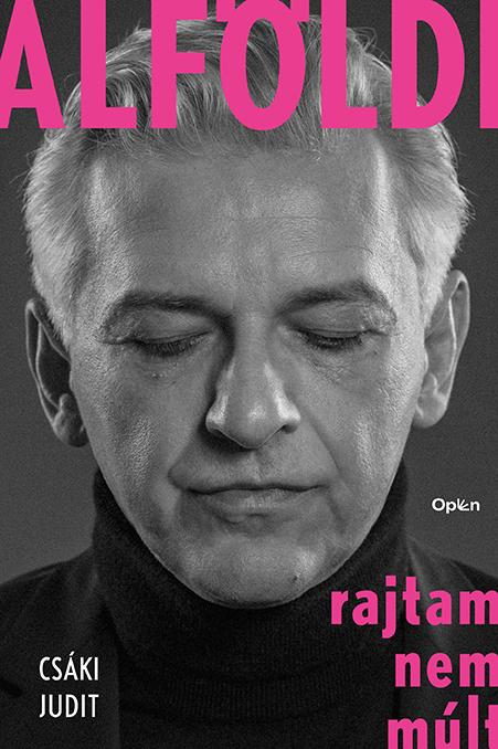 Csáki Judit: Alföldi – Rajtam nem múlt