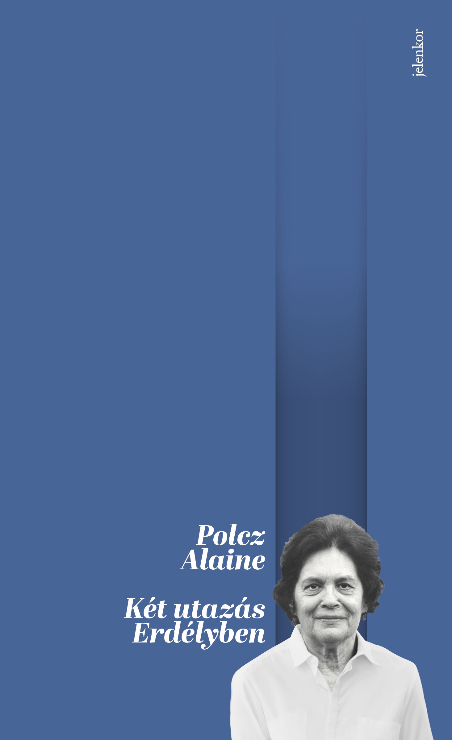 Polcz Alaine: Két utazás Erdélyben